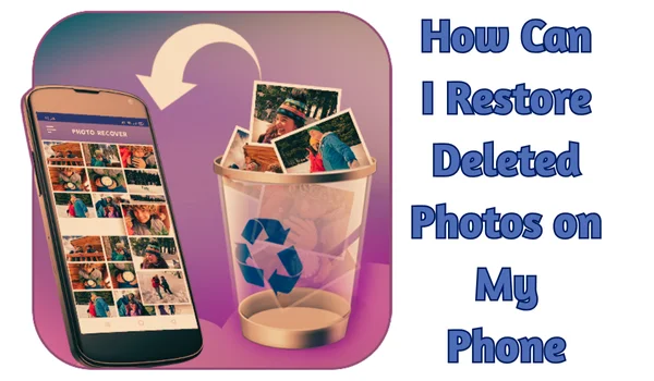 How Can I Restore Deleted Photos on My Phone