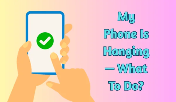 My Phone Is Hanging